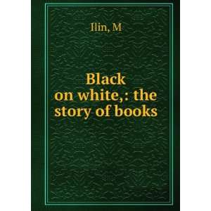  Black on white, the story of books M Ilin Books