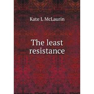 The least resistance Kate L McLaurin Books