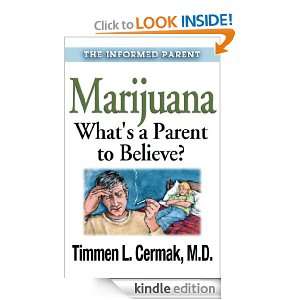Marijuana Whats a Parent to Believe (Informed Parent): Timmen Cermak 