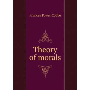  Theory of morals Frances Power], 1822 1904 [Cobbe Books