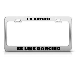  ID Rather Be Line Dancing Metal license plate frame Tag 