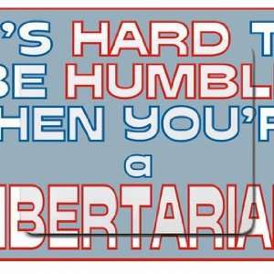   hard to be humble when youre a Libertarian Mousepad