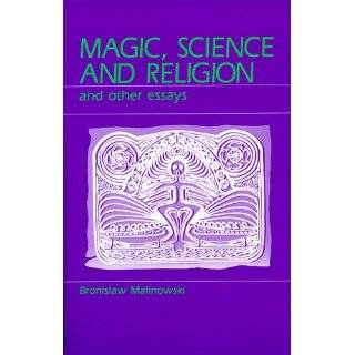 Magic, Science and Religion and Other Essays by Bronislaw Malinowski 