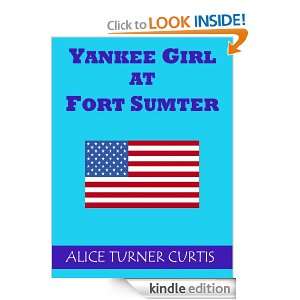 Yankee Girl at Fort Sumter (The Original Version): Alice Turner Curtis 