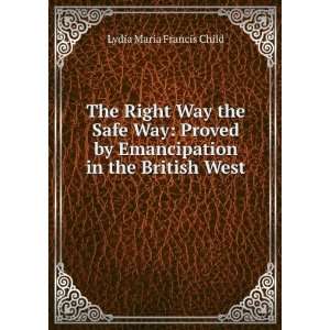   Emancipation in the British West . Lydia Maria Francis Child Books