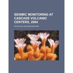  Seismic monitoring at Cascade Volcanic Centers, 2004 