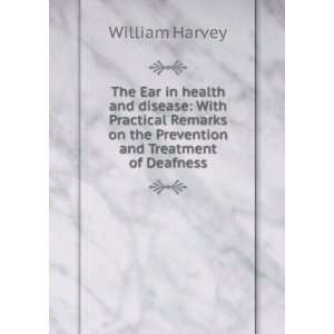  The Ear in health and disease With Practical Remarks on 
