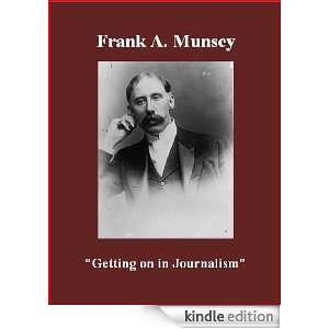 Getting on in Journalism Frank A. Munsey, Brad K. Berner  