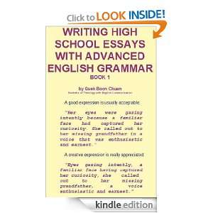 WRITING HIGH SCHOOL ESSAYS WITH ADVANCED ENGLISH GRAMMAR Book 1: Quek 