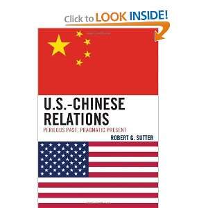  U.S. Chinese Relations Perilous Past, Pragmatic Present 
