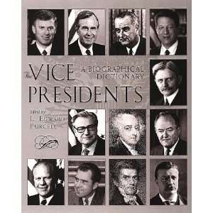The Vice Presidents A Biographical Dictionary L. Edward Purcell 