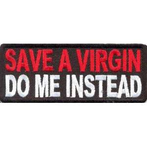  SAVE A VIRGIN DO ME INSTEAD Quality Funny Biker Patch 