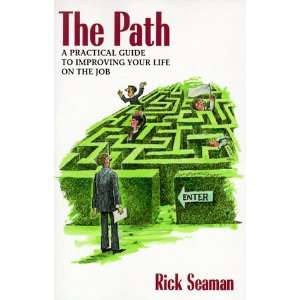 The Path A Practical Guide to Improving Your Life on the Job 