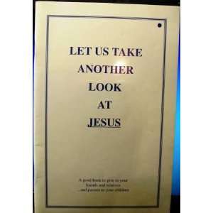  Let Us Take Another Look at Jesus Carl Mininger Books