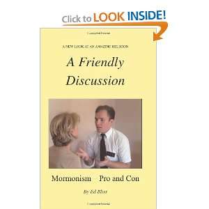  A Friendly Discussion: Mormonism   Pro and Con 