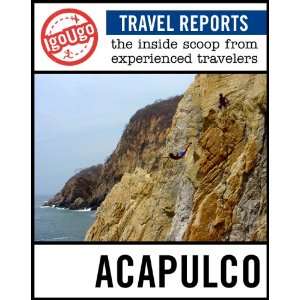   Travel Report: Acapulco: The Inside Scoop from Experienced Travelers