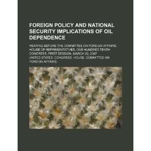  Foreign policy and national security implications of oil dependence 