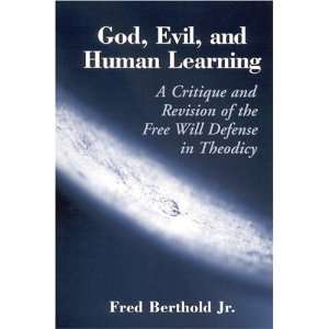  God, Evil, and Human Learning A Critique and Revision of the Free 