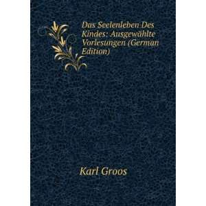   Kindes AusgewÃ¤hlte Vorlesungen (German Edition) Karl Groos Books