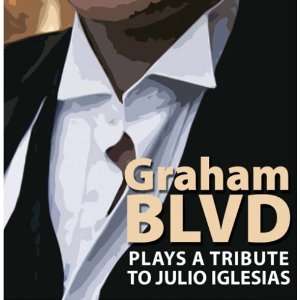    Graham BLVD Plays a Tribute to Julio Iglesias: Graham BLVD: Music