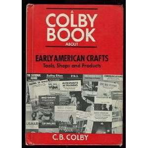  Early American crafts; Tools, shops, and products, C. B 