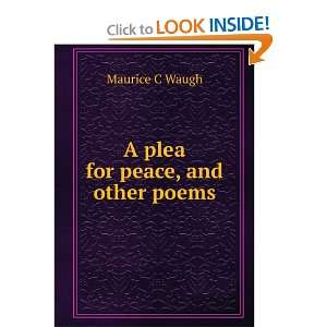  A plea for peace, and other poems Maurice C Waugh Books