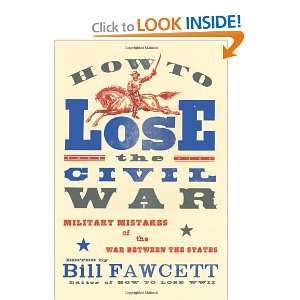  How to Lose the Civil War Military Mistakes of the War 