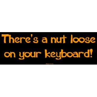   Theres a nut loose on your keyboard! Large Bumper Sticker: Automotive