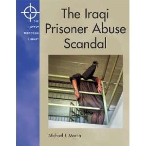  The Iraqi Prisoner Abuse Scandal (Lucent Terrorism Library 