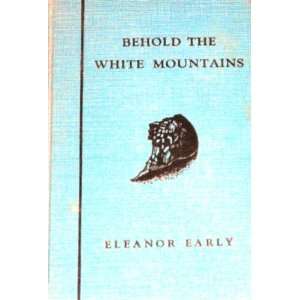  Behold the White Mountains Eleanor Early Books