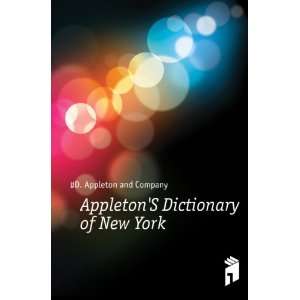    AppletonS Dictionary of New York #D. Appleton and Company Books