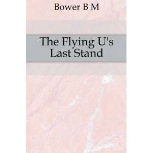  The Flying Us Last Stand Bower B M Books