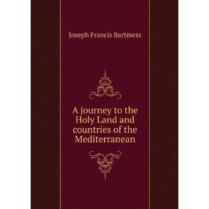   and countries of the Mediterranean Joseph Francis Bartmess Books