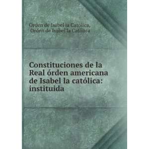 Constituciones de la Real Ã³rden americana de Isabel la catÃ³lica 