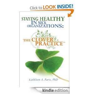 Staying Healthy in Sick Organizations The Clover PracticeTM Ph.D 