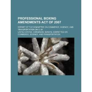 Professional Boxing Amendments Act of 2007 report of the 