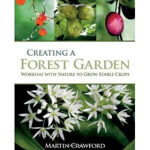  Creating a Forest Garden Working with Nature to Grow Edible 