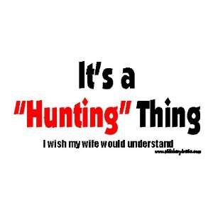 Its a Hunting Thing I Wish My Wife Would Understand Bumper Sticker 