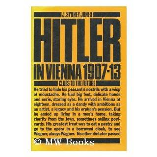 Hitler in Vienna, 1907 13 Clues to the Future by J. Sydney Jones (Sep 