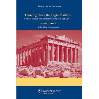 Thinking About the Elgin Marbles Critical Essays on Cultural Property 