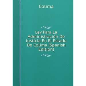   De Justicia En El Estado De Colima (Spanish Edition) Colima Books