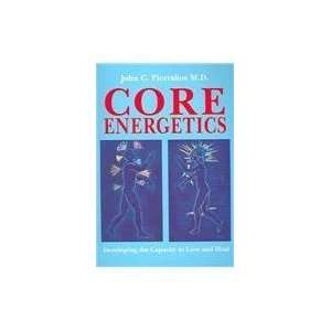  Core Energetics Developing the Capacity to Love And Heal 
