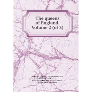 The queens of England. Volume 2 (of 3) Agnes], 1796 1874,Strickland 