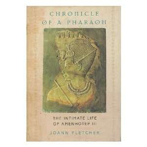  Chronicle of a Pharaoh  the Intimate Life of Amenhotep III 
