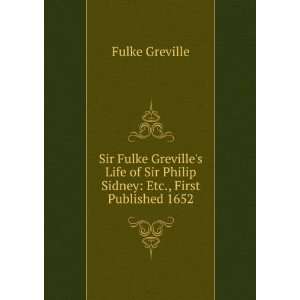  Sir Fulke Grevilles Life of Sir Philip Sidney: Etc 