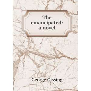  The emancipated a novel George Gissing Books