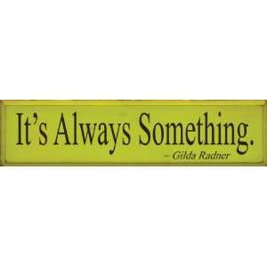    Its Always Something ~ Gilda Radner Wooden Sign: Home & Kitchen