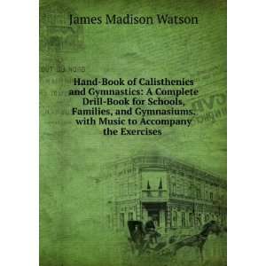   with Music to Accompany the Exercises . James Madison Watson Books