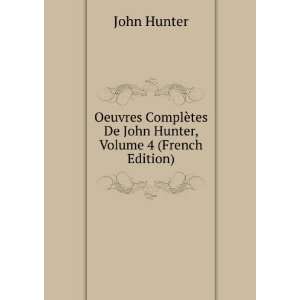   ¨tes De John Hunter, Volume 4 (French Edition) John Hunter Books