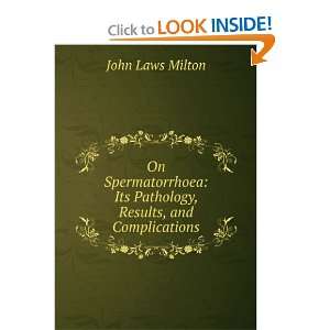   ; Its Pathology, Results, and Complications John Laws Milton Books